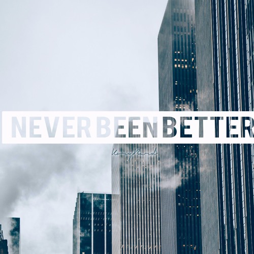 Never Been Better
