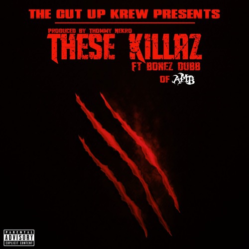 Cut up krew - These Killaz Feat Bonez Dubb Of Axe Murder Boyz