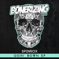 SpinRox - Goin' Down [Bonerizing Records] Out Now!