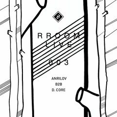RROOM LIVE 003 - Anrilov b2b D.core