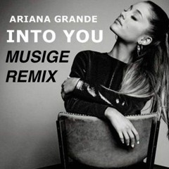 Ariana Grande - Into You (Musige Remix)[Free Download]