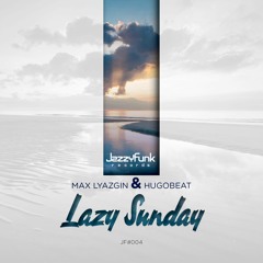 Max Lyazgin and Hugobeat - Lazy Sunday (Original Mix)