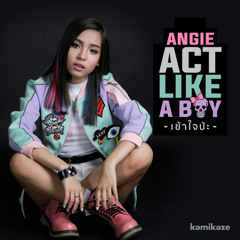 เข้าใจป่ะ (Act Like A Boy) - Angie