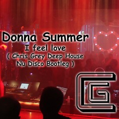 Donna Summer - I Feel Love ( Chris Grey Deep House Nu Disco Bootleg )
