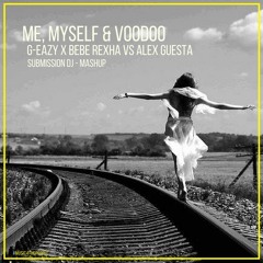 G-Eazy x Bebe Rexha VS Alex Guesta - Me, Myself & Voodoo - Submission Dj - Mashup