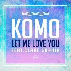 KOMO Ft. Clare Sophia - Let Me Love You [Ian Longo Remix]