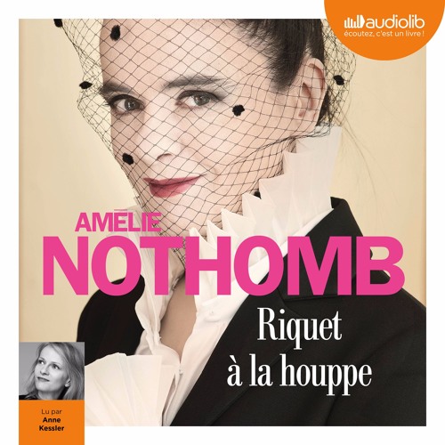 "Riquet à la Houppe" d'Amélie Nothomb lu par Anne Kessler