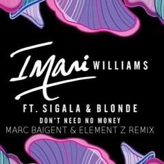 Imani Ft. Sigala & Blonde - Dont Need No Money(Marc Baigent & Element Z Official Remix)