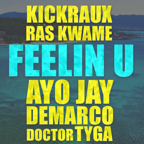 KickRaux & Ras Kwame Ft. Ayo Jay, Demarco, Doctor, & Tyga - Feelin U