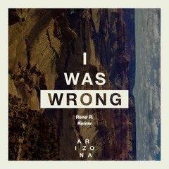 A R I Z O N A - I was Wrong ( Rene R. Remix )Master