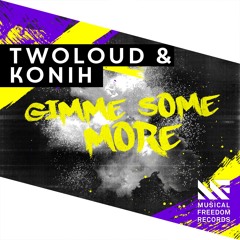TWOLOUD & Konih - Gimme Some More [OUT NOW]