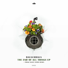 PREMIERE: Rauschhaus - The End of All Things (Franz Alice Stern Remix) [Submarine Vibes]