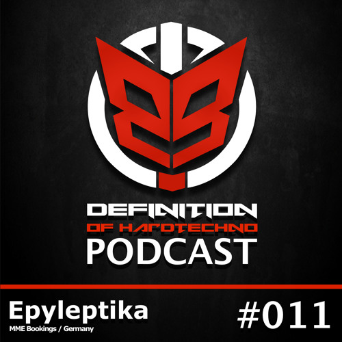 Definition Of Hard Techno - Podcast 011 with Epyleptika