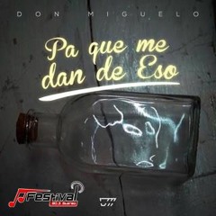 Don Miguelo - Pa que me dan de eso
