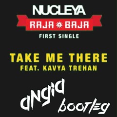 Nucleya ft. Kavya Trehan - Take Me There (Angia Bootleg)