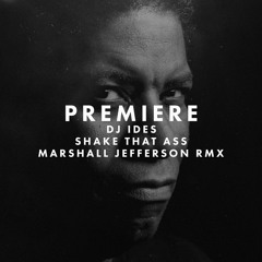 Premiere: DJ Ides - Shake That Ass (Marshall Jefferson Remix)