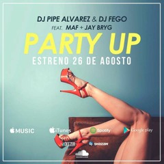 Party up - Dj Pipe Alvarez & Dj Fego Ft Maf and Jay Bryg