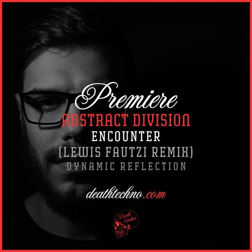 DT:Premiere | Abstract Division - Encounter (Lewis Fautzi Remix) [Dynamic Reflection]