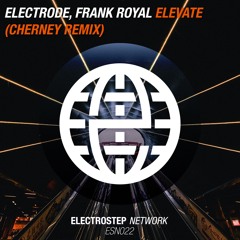 Electrode & Frank Royal - Elevate (Cherney Remix) [Electrostep Network EXCLUSIVE]