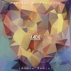 Asleep At The Gate - Jade (Asmow Remix) [Free DL]