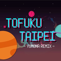 Tofuku - Taipei (Yūmōna remix)
