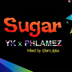 Sugar -YK x Phlamez | Mastered by @iam_dplusa9