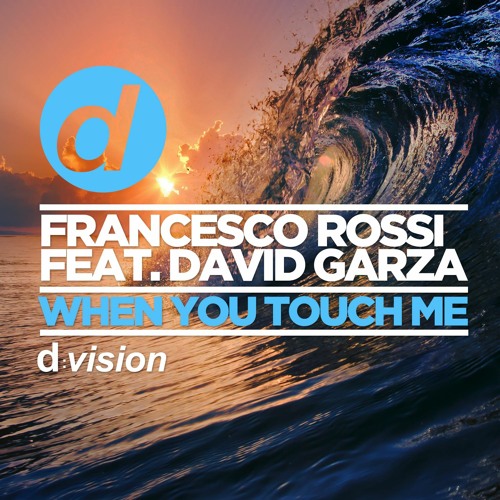 Francesco Rossi feat. David Garza - When You Touch Me (Original Mix)