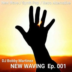NEW WAVING Episode 1 - DJ Bobby Martinez