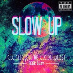 Slow Up - Colton The Coldest Feat. DJay