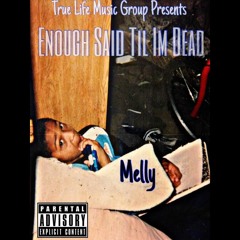 Melly- Enough Said Til Im Dead Intro