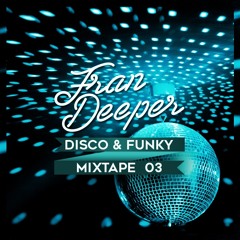 Fran Deeper - DISCO & FUNKY - Mixtape 003