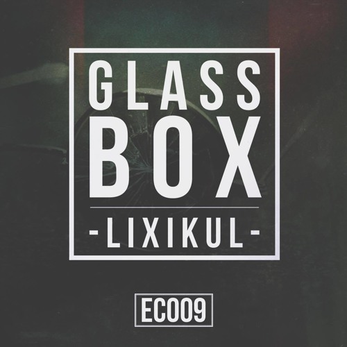 LIXIKUL - GLASS BOX (EARCVNDY & RAUTHENTIC EXCLUSIVE)