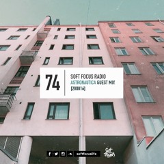 Soft Focus Radio 74 | Astronautica Guest Mix