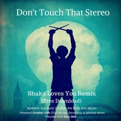 Don't Touch That Stereo (Shaka Loves You Remix)