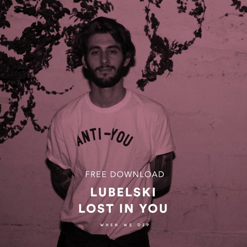 Stream Free Download: Lubelski - Lost In You By When We Dip.