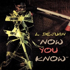 L. DeJuan - Now You Know