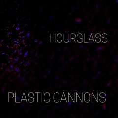Hourglass--Plastic Cannons