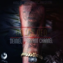 No Los Veo Deiniel Ft.Bryant Channel (prod.Lyon)