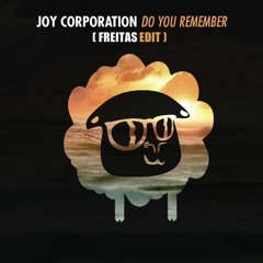 Joy Corporation - Do You Remember (FREITAS Edit)