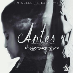 Lary Over Ft J Miguelo - Antes