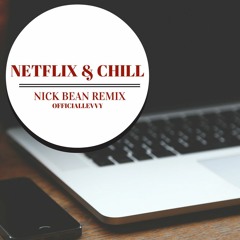 Netflix & Chill Nick Bean Remix - officiallevvy
