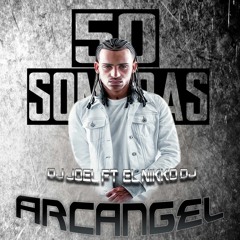 50 Sombras De Grey - ARCANGEL ( DJ JOEL FT. EL NIKKO DJ )