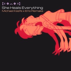 She Heals Everything (Michael Keefe X Erio Remake) [ITS OFFICIALLY OUT]