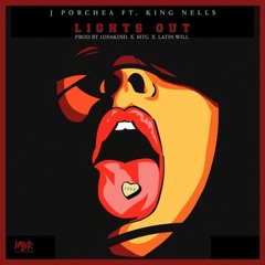 J Porchea Ft King Nells - Lights Out (Prod. 1OFAKIND & MTG & LATIN WILL)