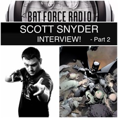BatForceRadioEp050: Scott Snyder Interview! - Part 2