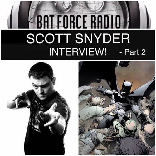 BatForceRadioEp050: Scott Snyder Interview! - Part 2