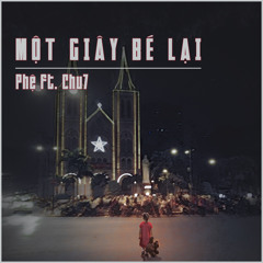 Phệ - Một giây bé lại ft. Chu7