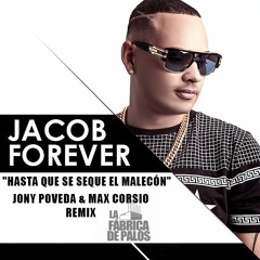 Jacob Forever - Hasta Que Se Seque El Malecon (Jony Poveda & Max Corsio Remix)