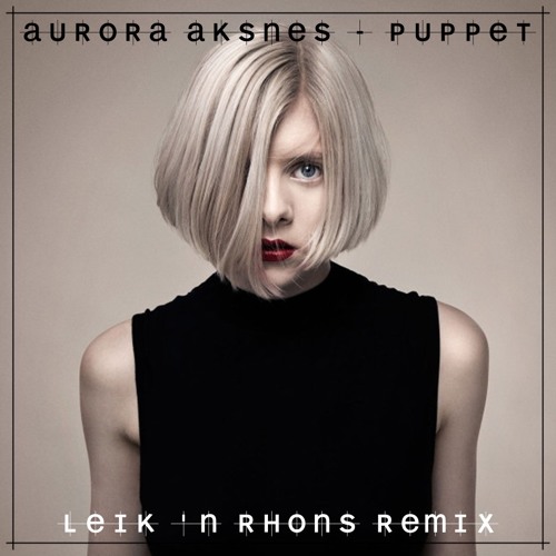 Aurora Aksnes - Puppet (Leik 'n Rhons Remix)