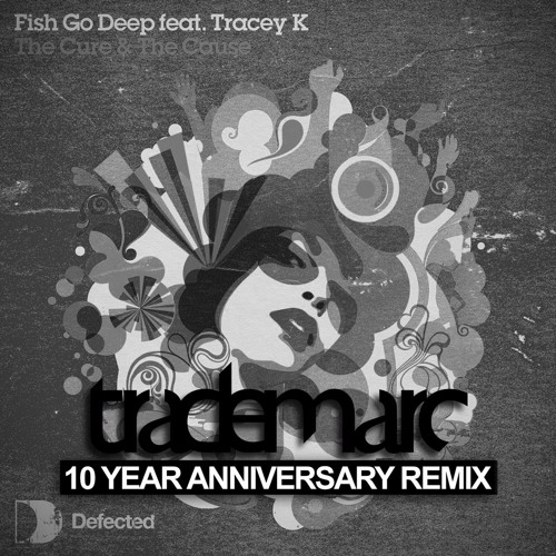 Fish Go Deep - The Cure & The Cause (TradeMarc's 10 Year Anniversary Remix)